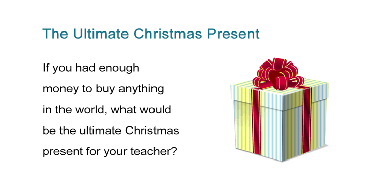 The Ultimate Christmas Present: What Would You Buy Your Teacher?