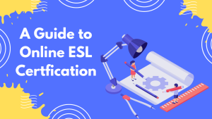 A Guide To Online ESL Certification