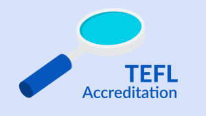 TEFL Accreditation and You
