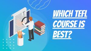Which TEFL Course Is Best? 10 Things to Consider