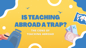 Is Teaching Abroad a Trap?